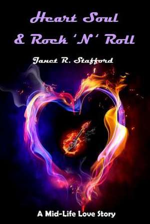 Heart Soul & Rock 'n' Roll de Janet R. Stafford