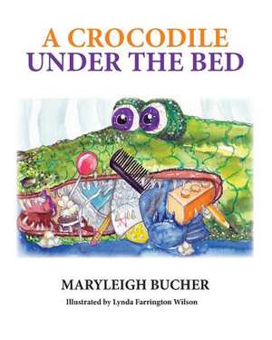 A Crocodile Under the Bed de Maryleigh Bucher