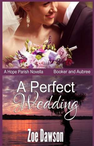 A Perfect Wedding de Zoe Dawson