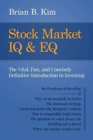 Stock Market IQ & EQ: The Vital, Fun, and Concisely Definitive Introduction to Investing de Brian B. Kim