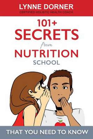 101+ Secrets from Nutrition School de Lynne M. Dorner