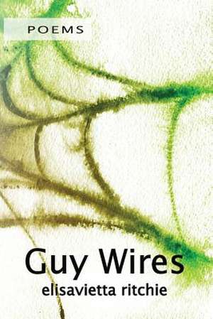 GUY WIRES de Elisavietta Ritchie