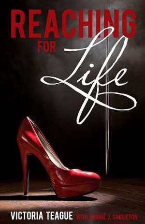 Reaching for Life de Victoria Teague