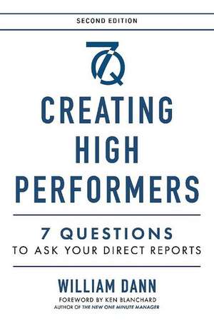 Creating High Performers - 2nd Edition: 7 Questions to Ask Your Direct Reports de William Dann