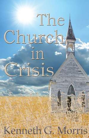 The Church in Crisis de Kenneth G. Morris