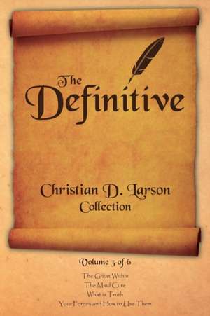 Christian D. Larson - The Definitive Collection - Volume 3 of 6 de Christian D. Larson