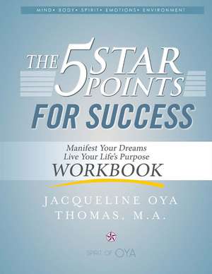 The 5 Star Points for Sucess - Workbook: Manifest Your Dreams, Live Your Life's Purpose de Jacqueline Oya Thomas M.A.