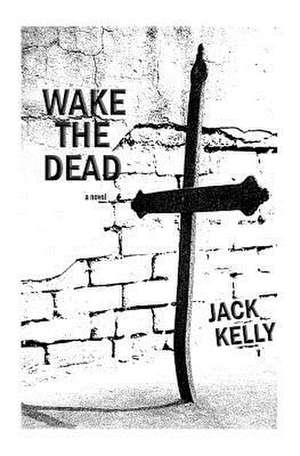 Wake the Dead de Jack Kelly