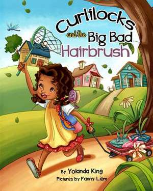 Curlilocks and the Big Bad Hairbrush de Yolanda King