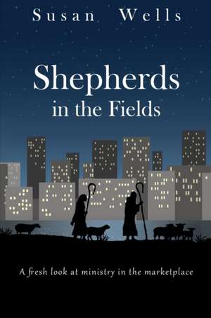 Wells, S: SHEPHERDS IN THE FIELDS