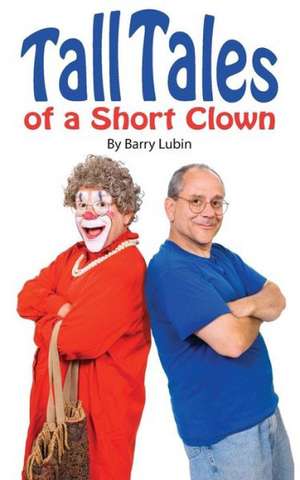 Tall Tales of A Short Clown de Barry Lubin