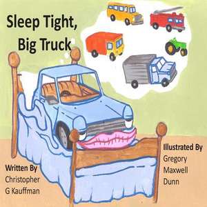 Sleep Tight Big Truck de Christopher G. Kauffman