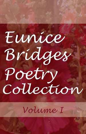 Eunice Bridges Poetry Collection, Volume 1 de Eunice Bridges