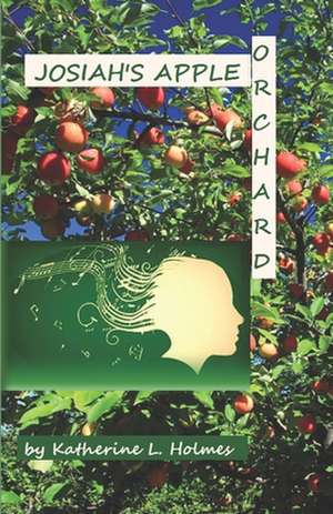 Josiah's Apple Orchard: Artifacts, History, and Stories about the Flute de Katherine L. Holmes