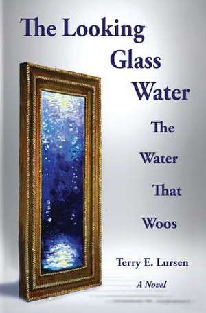 The Looking Glass Water de Terry E. Lursen