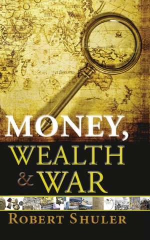 Money, Wealth & War de Robert L Shuler