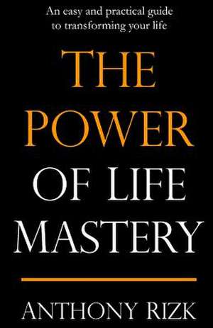 The Power of Life Mastery de Anthony Rizk