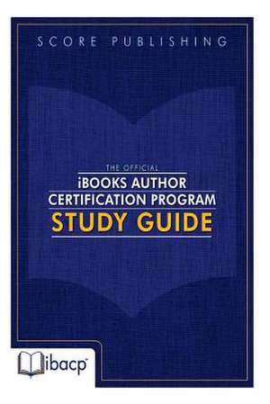 The Official Ibooks Author Certification Program Study Guide de Bradley Metrock