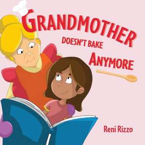 Grandmother Doesn't Bake Anymore de Reni Rizzo