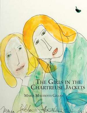 The Girls in the Chartreuse Jackets de Maria Mazziotti Gillan