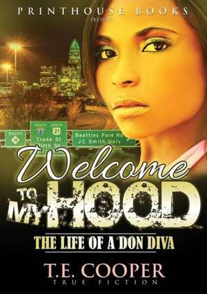 Welcome to My Hood; The Life of a Don Diva de T. E. Cooper