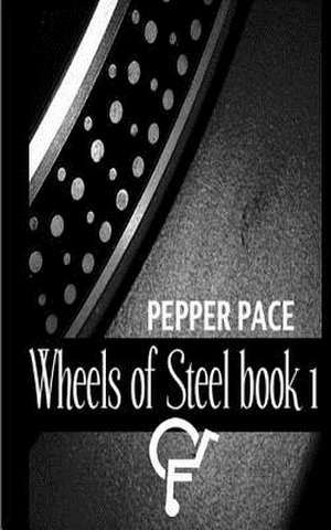 Wheels of Steel Book 1 de Pepper Pace