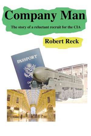 Company Man - The story of a reluctant recruit for the CIA de Robert Reck