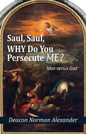 Saul, Saul, Why Do You Persecute Me? de Deacon Norman Alexander