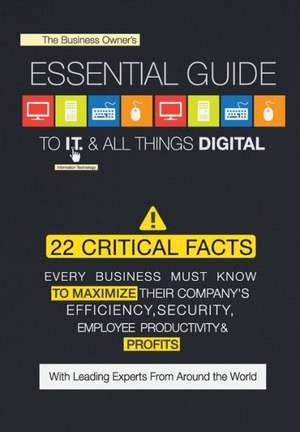 The Business Owner's Essential Guide to I.T. & All Things Digital de The World's Leading Experts