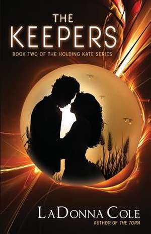 The Keepers Book Two of the Holding Kate Series de Ladonna Cole