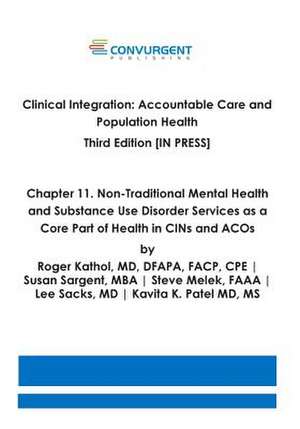 Clinical Integration. Accountable Care and Population Health. Third Edition. Chapter 11: Non-Traditional Mental Health and Substance Use Disorder Serv de Roger Kathol