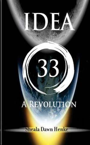 Idea33-A Revolution: Changing the World One Child at a Time de Sheala Dawn Henke