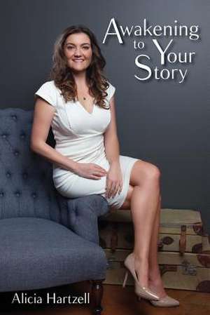 Awakening to Your Story de Alicia Hartzell