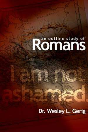 An Outline Study of Romans de Wesley L. Gerig