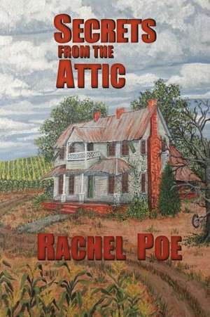 Secrets from the Attic de Rachel Poe