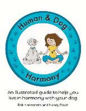 Human and Dog Harmony: An illustrated guide to help you live in harmony with your dog de Robin Wiesneth