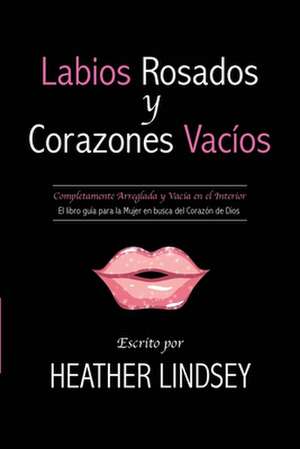 Labios Rosados y Corazones Vacios de Heather Lindsey