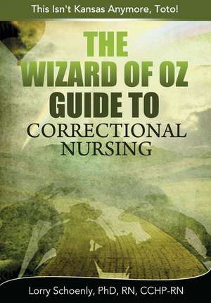 The Wizard of Oz Guide to Correctional Nursing