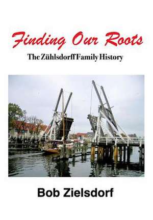 Finding Our Roots de Bob Zielsdorf