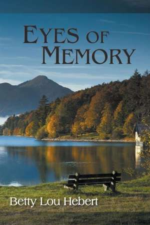 Eyes of Memory de Betty Lou Hebert