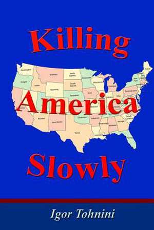 Killing America Slowly de Igor Tohnini