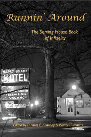 Runnin' Around: The Serving House Book of Infidelity de Thomas E. Kennedy