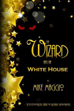 The Wizard and the White House de Mike Maggio