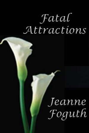 Fatal Attractions de Jeanne Foguth