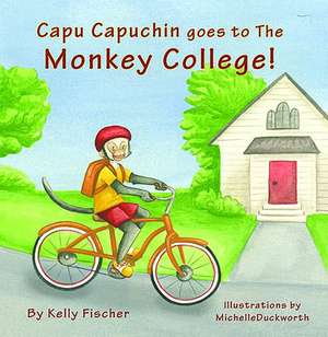 Capu Capuchin Goes to the Monkey College! de Kelly Fischer