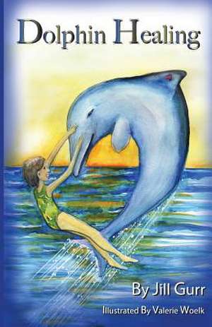 Dolphin Healing de Jill Gurr