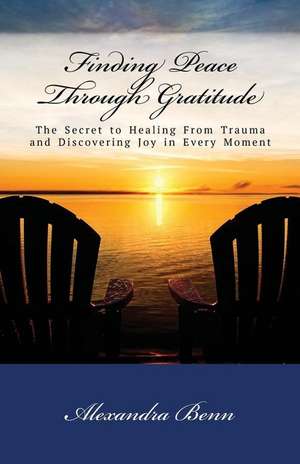 Finding Peace Through Gratitude de Benn, Alexandra