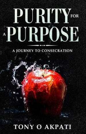 Purity for a Purpose de Anthony O Akpati