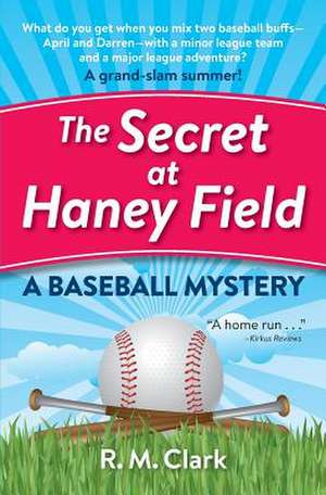 The Secret at Haney Field: A Baseball Mystery de R. M. Clark