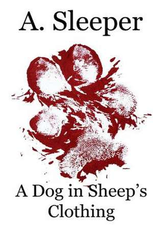 A Dog in Sheep's Clothing de A. Sleeper